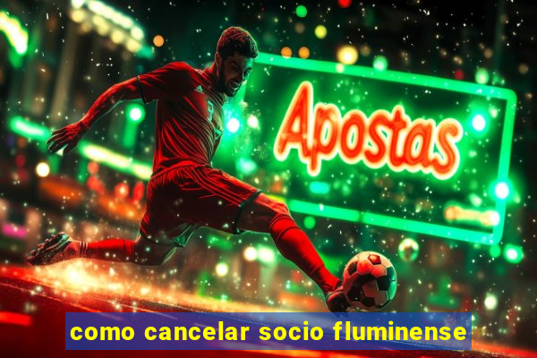 como cancelar socio fluminense